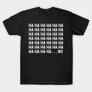 HA HA HA No Funny Mens T-Shirt